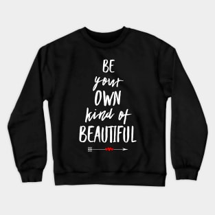 Be Your Own Kind Of Beautiful Crewneck Sweatshirt